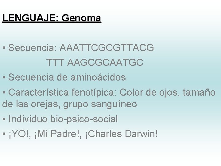 LENGUAJE: Genoma • Secuencia: AAATTCGCGTTACG TTT AAGCGCAATGC • Secuencia de aminoácidos • Característica fenotípica: