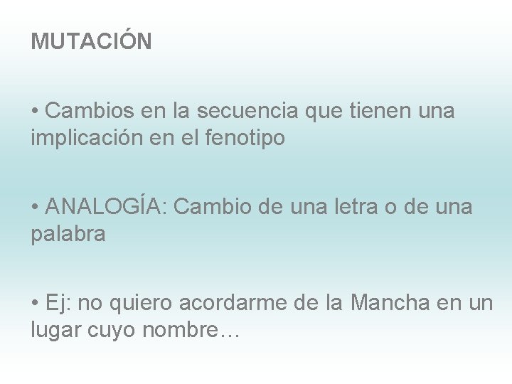 MUTACIÓN • Cambios en la secuencia que tienen una implicación en el fenotipo •