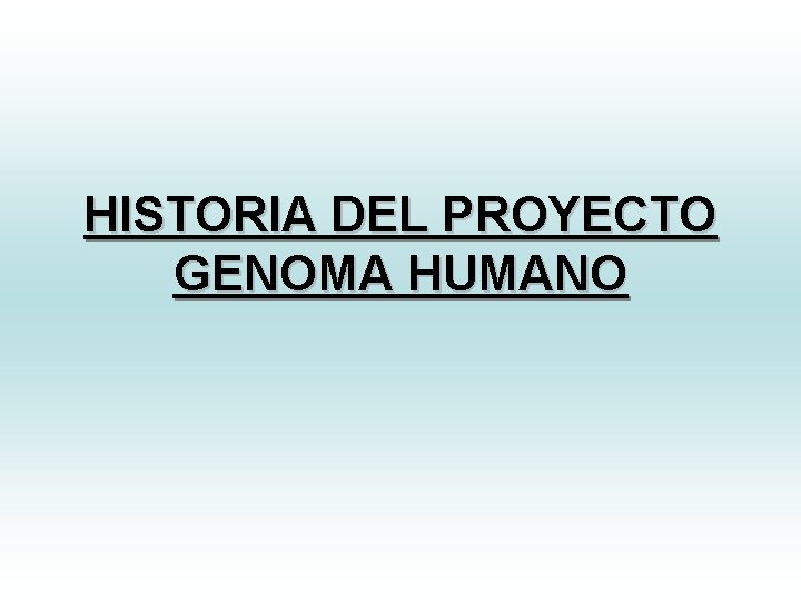 HISTORIA DEL PROYECTO GENOMA HUMANO 