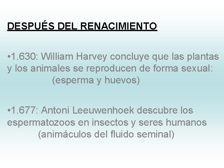 DESPUÉS DEL RENACIMIENTO • 1. 630: William Harvey concluye que las plantas y los