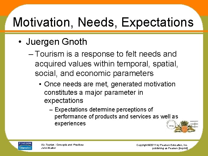 Motivation, Needs, Expectations • Juergen Gnoth – Tourism is a response to felt needs
