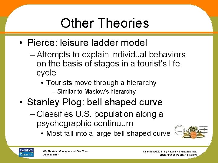 Other Theories • Pierce: leisure ladder model – Attempts to explain individual behaviors on