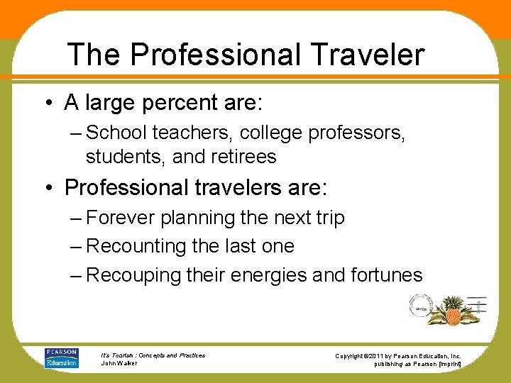 The Professional Traveler • A large percent are: – School teachers, college professors, students,