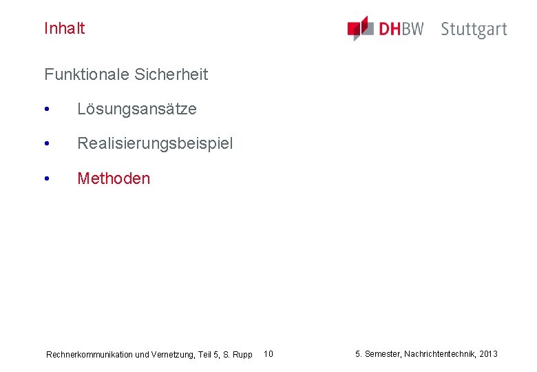 Inhalt Funktionale Sicherheit • Lösungsansätze • Realisierungsbeispiel • Methoden Rechnerkommunikation und Vernetzung, Teil 5,