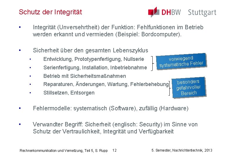 Schutz der Integrität • Integrität (Unversehrtheit) der Funktion: Fehlfunktionen im Betrieb werden erkannt und