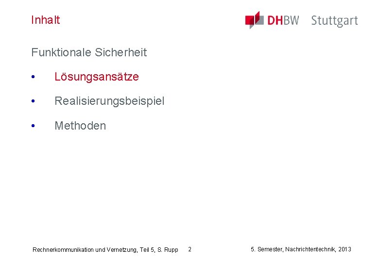 Inhalt Funktionale Sicherheit • Lösungsansätze • Realisierungsbeispiel • Methoden Rechnerkommunikation und Vernetzung, Teil 5,