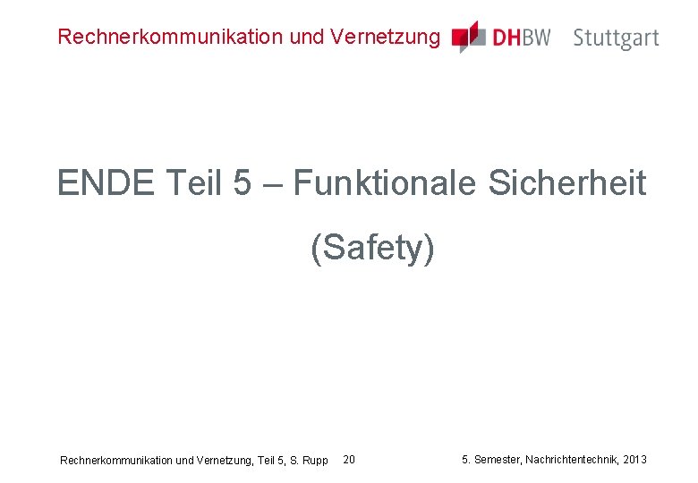 Rechnerkommunikation und Vernetzung ENDE Teil 5 – Funktionale Sicherheit (Safety) Rechnerkommunikation und Vernetzung, Teil