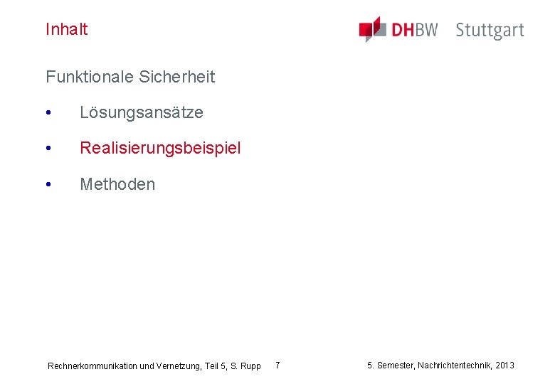 Inhalt Funktionale Sicherheit • Lösungsansätze • Realisierungsbeispiel • Methoden Rechnerkommunikation und Vernetzung, Teil 5,