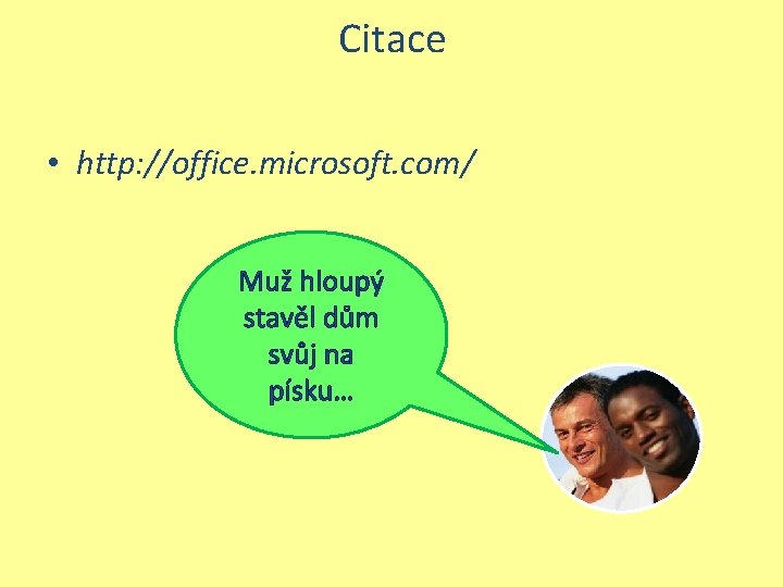 Citace • http: //office. microsoft. com/ Muž hloupý stavěl dům svůj na písku… 