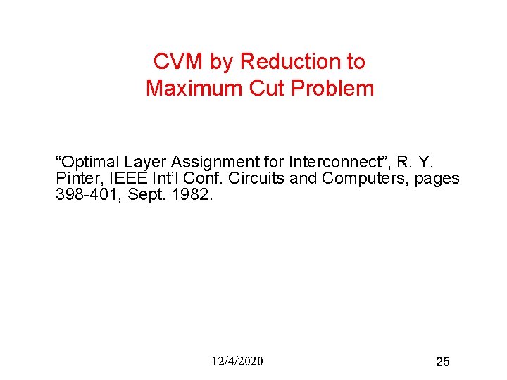 CVM by Reduction to Maximum Cut Problem “Optimal Layer Assignment for Interconnect”, R. Y.