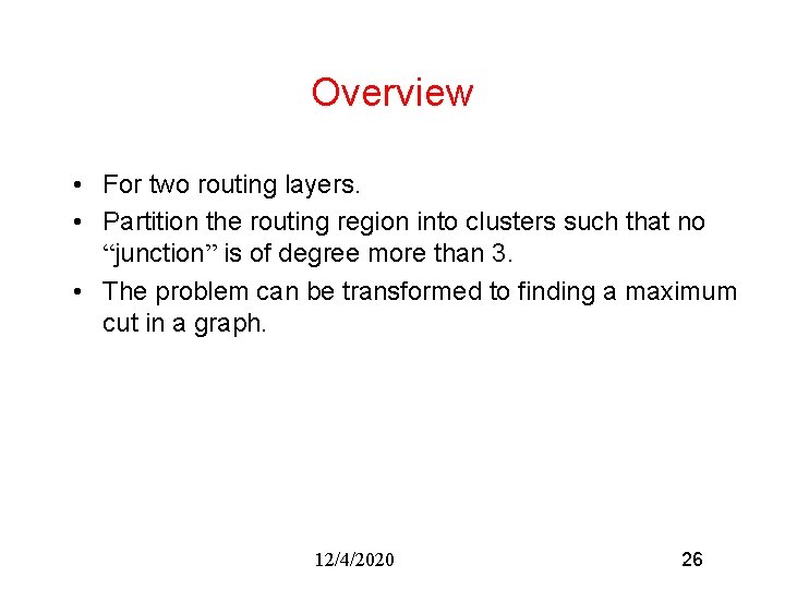 Overview • For two routing layers. • Partition the routing region into clusters such