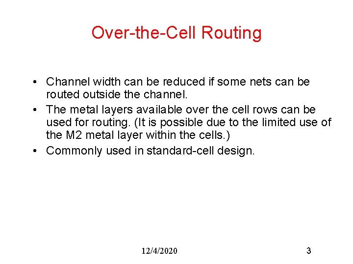 Over-the-Cell Routing • Channel width can be reduced if some nets can be routed