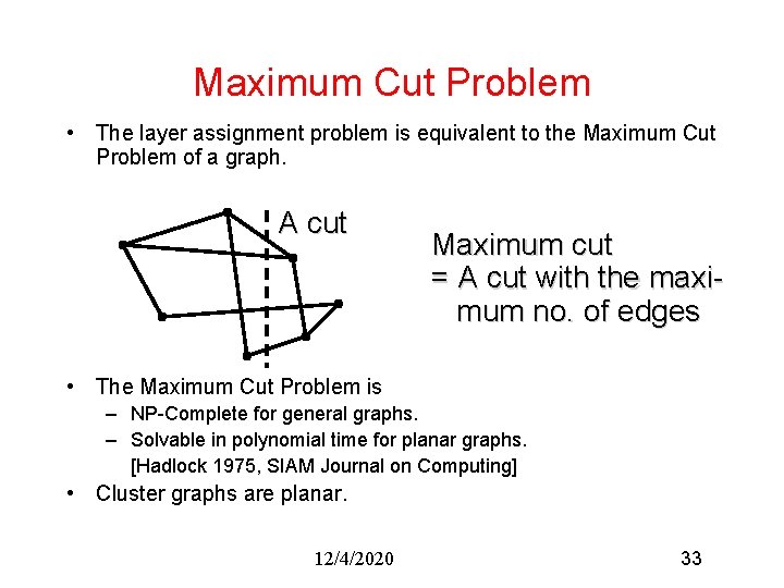 Maximum Cut Problem • The layer assignment problem is equivalent to the Maximum Cut