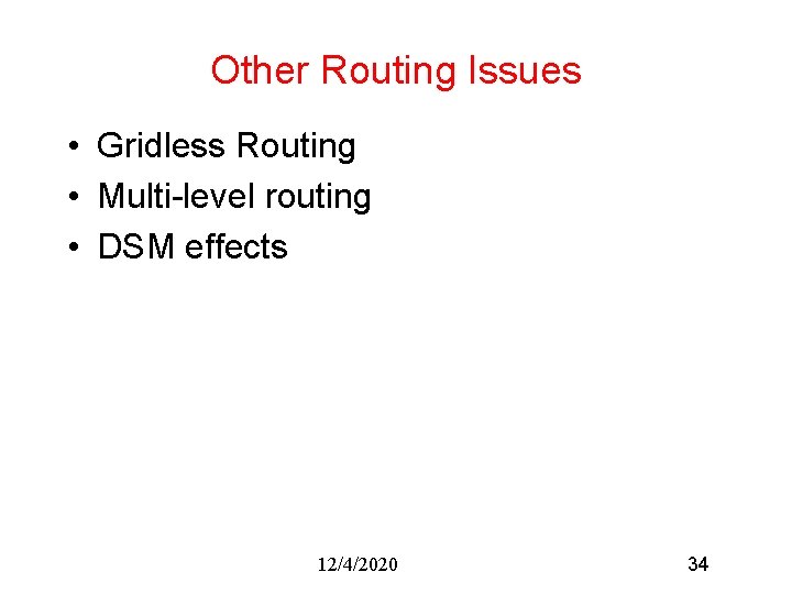 Other Routing Issues • Gridless Routing • Multi-level routing • DSM effects 12/4/2020 34