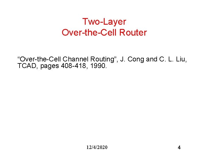 Two-Layer Over-the-Cell Router “Over-the-Cell Channel Routing”, J. Cong and C. L. Liu, TCAD, pages