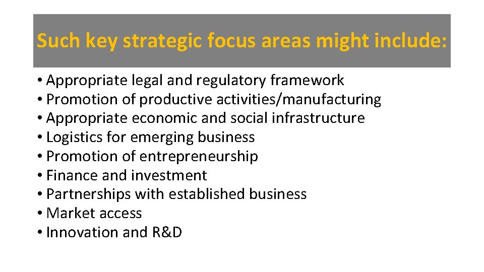 Such key strategic focus areas might include: • Appropriate legal and regulatory framework •