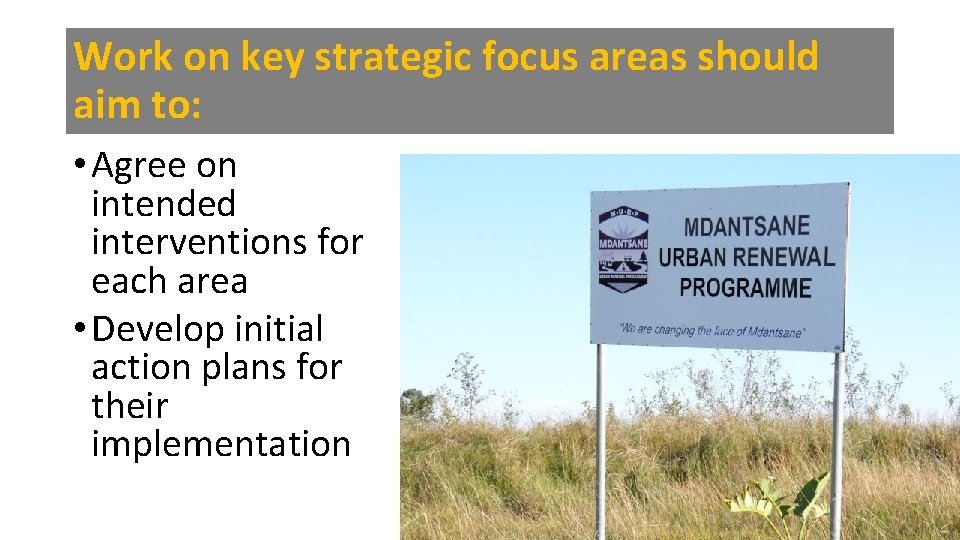 Work on key strategic focus areas should aim to: • Agree on intended interventions