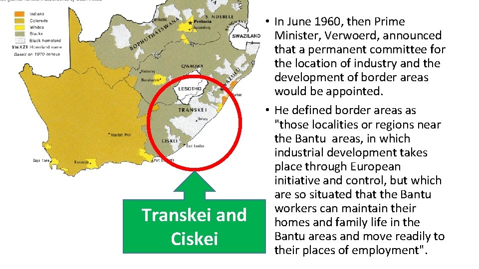 Transkei and Ciskei • In June 1960, then Prime Minister, Verwoerd, announced that a