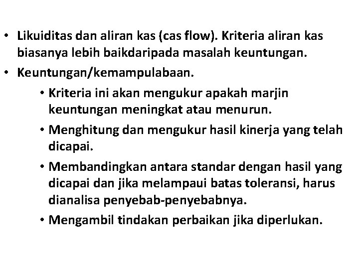  • Likuiditas dan aliran kas (cas flow). Kriteria aliran kas biasanya lebih baikdaripada