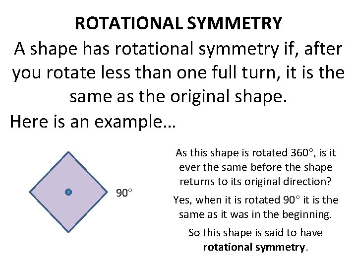 ROTATIONAL SYMMETRY A shape has rotational symmetry if, after you rotate less than one