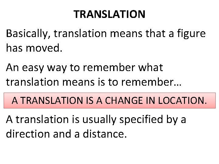 TRANSLATION Basically, translation means that a figure has moved. An easy way to remember