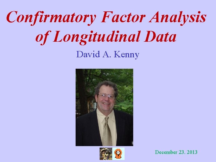 Confirmatory Factor Analysis of Longitudinal Data David A. Kenny December 23. 2013 