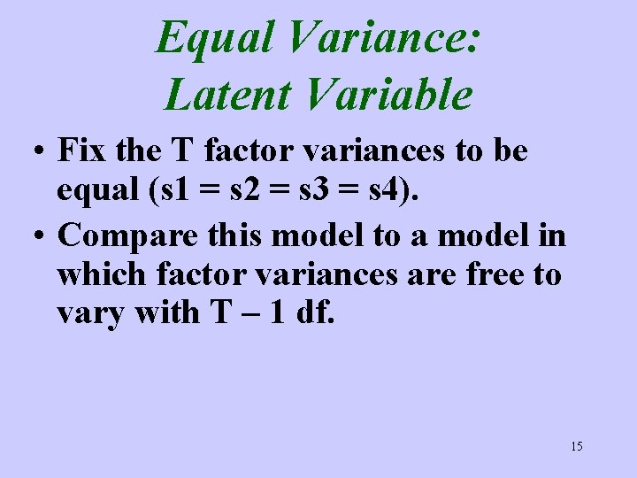 Equal Variance: Latent Variable • Fix the T factor variances to be equal (s