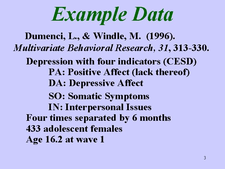 Example Data Dumenci, L. , & Windle, M. (1996). Multivariate Behavioral Research, 313 -330.