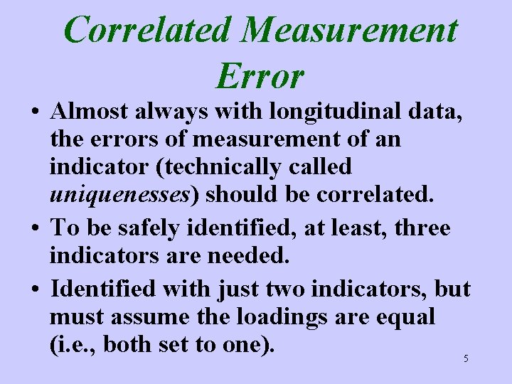 Correlated Measurement Error • Almost always with longitudinal data, the errors of measurement of