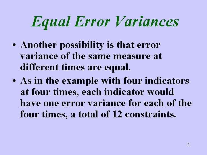 Equal Error Variances • Another possibility is that error variance of the same measure