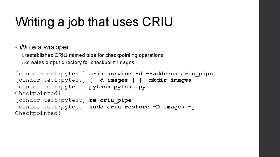 Writing a job that uses CRIU • Write a wrapper establishes CRIU named pipe