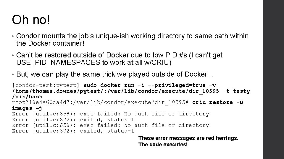 Oh no! • Condor mounts the job’s unique-ish working directory to same path within