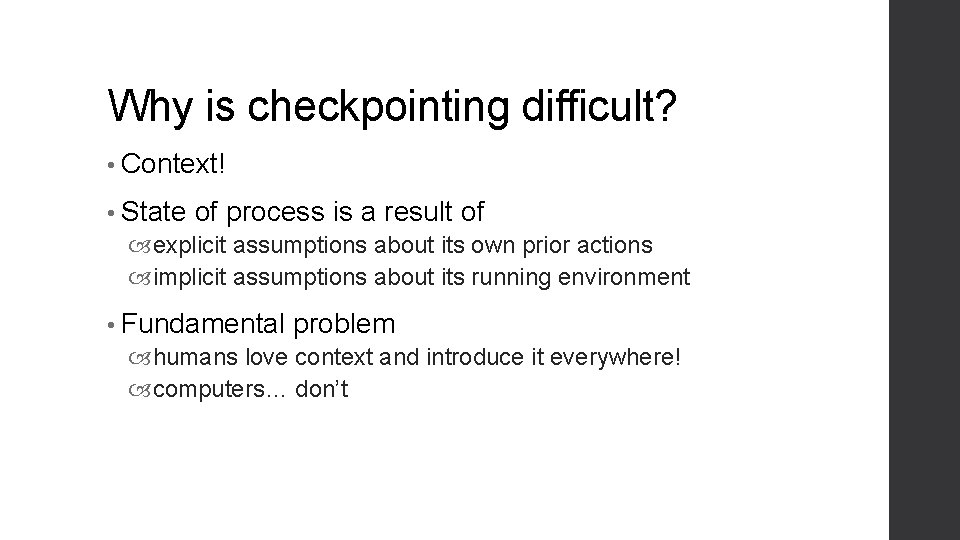 Why is checkpointing difficult? • Context! • State of process is a result of