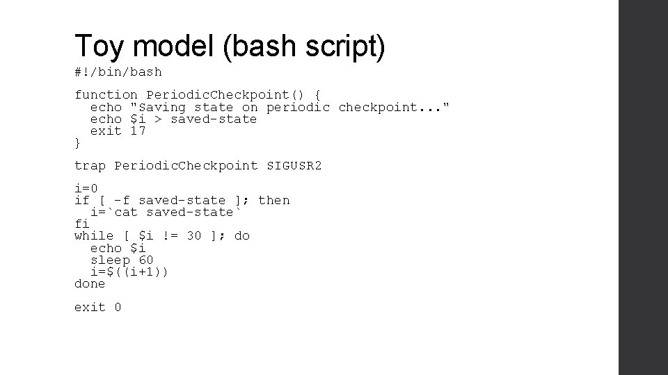 Toy model (bash script) #!/bin/bash function Periodic. Checkpoint() { echo "Saving state on periodic