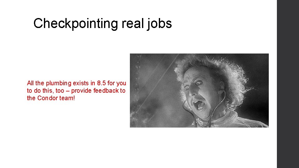 Checkpointing real jobs All the plumbing exists in 8. 5 for you to do