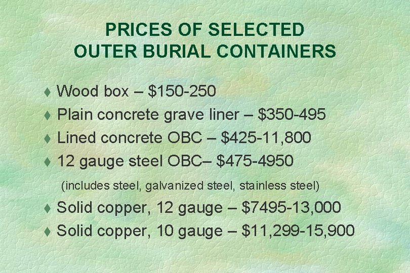 PRICES OF SELECTED OUTER BURIAL CONTAINERS t t Wood box – $150 -250 Plain