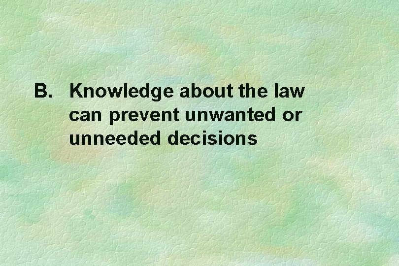 B. Knowledge about the law can prevent unwanted or unneeded decisions 