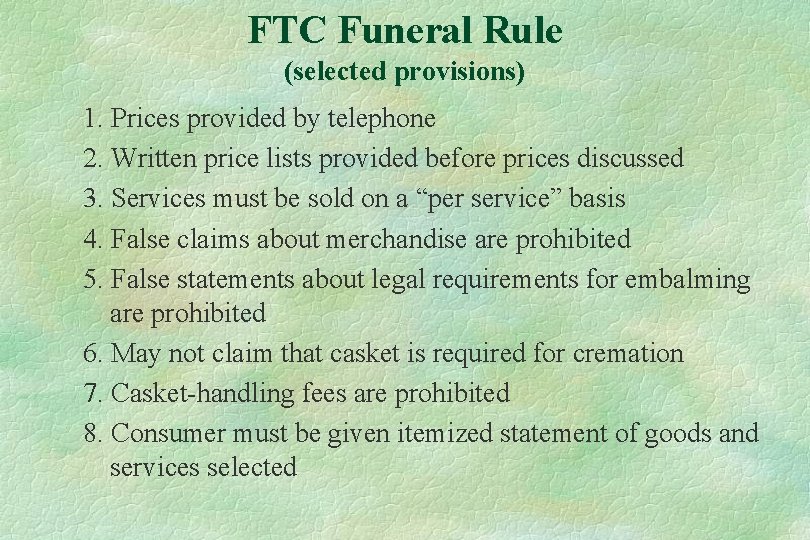 FTC Funeral Rule (selected provisions) 1. Prices provided by telephone 2. Written price lists