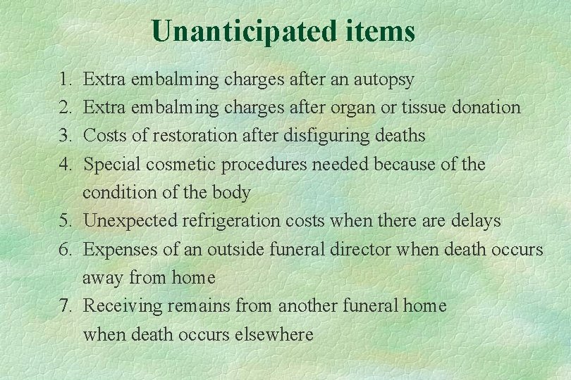 Unanticipated items 1. 2. 3. 4. Extra embalming charges after an autopsy Extra embalming