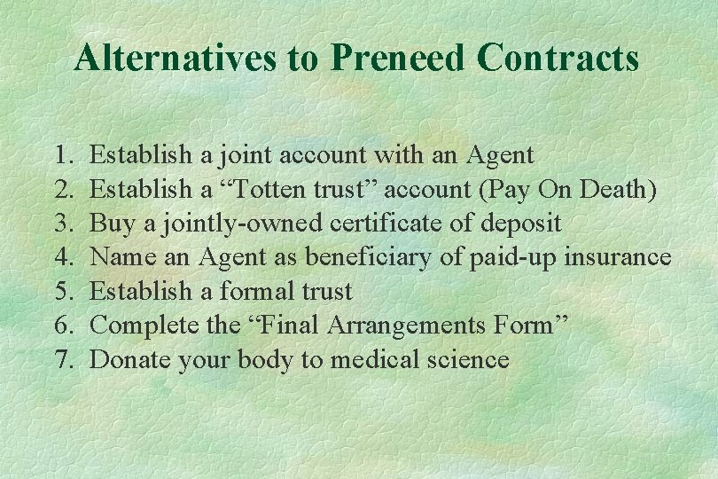 Alternatives to Preneed Contracts 1. 2. 3. 4. 5. 6. 7. Establish a joint