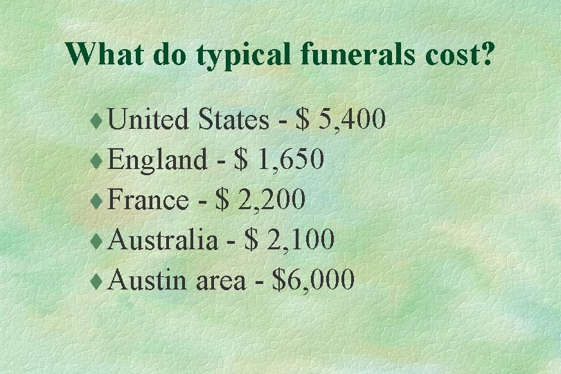 What do typical funerals cost? t United States - $ 5, 400 t England