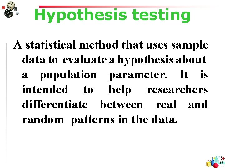 Hypothesis testing A statistical method that uses sample data to evaluate a hypothesis about