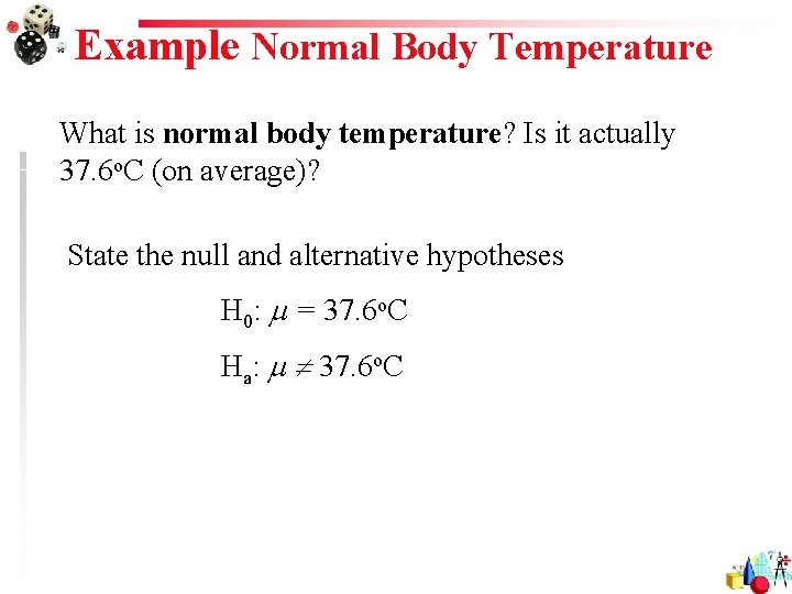 Example Normal Body Temperature What is normal body temperature? Is it actually 37. 6