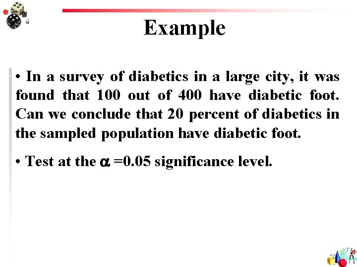 Example • In a survey of diabetics in a large city, it was found