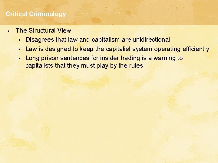 Critical Criminology • The Structural View § Disagrees that law and capitalism are unidirectional