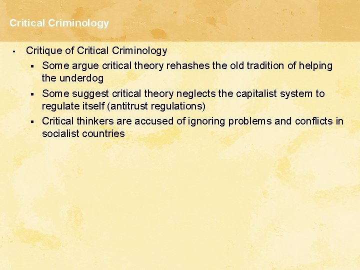 Critical Criminology • Critique of Critical Criminology § Some argue critical theory rehashes the