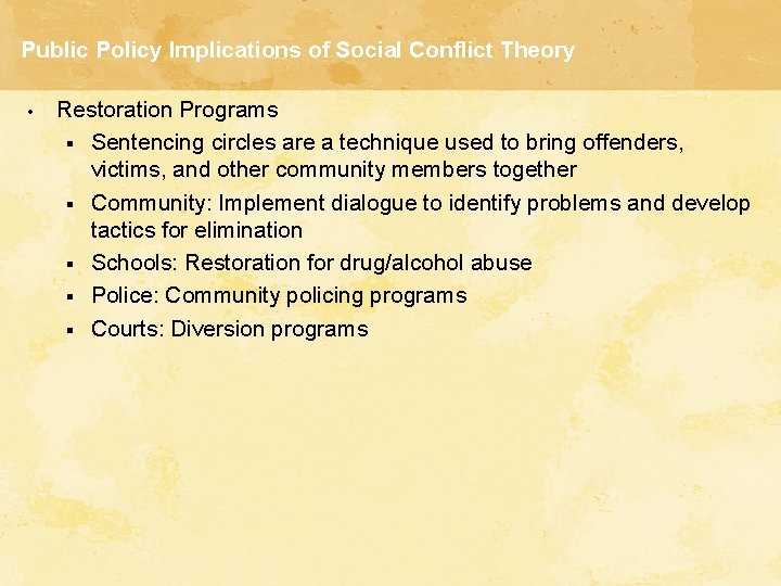 Public Policy Implications of Social Conflict Theory • Restoration Programs § Sentencing circles are