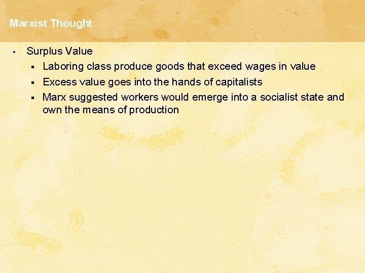 Marxist Thought • Surplus Value § Laboring class produce goods that exceed wages in