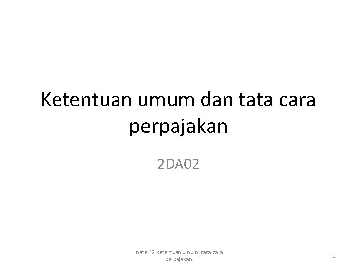 Ketentuan umum dan tata cara perpajakan 2 DA 02 materi 2 ketentuan umum, tata
