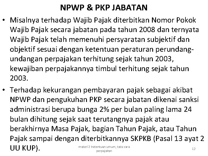 NPWP & PKP JABATAN • Misalnya terhadap Wajib Pajak diterbitkan Nomor Pokok Wajib Pajak